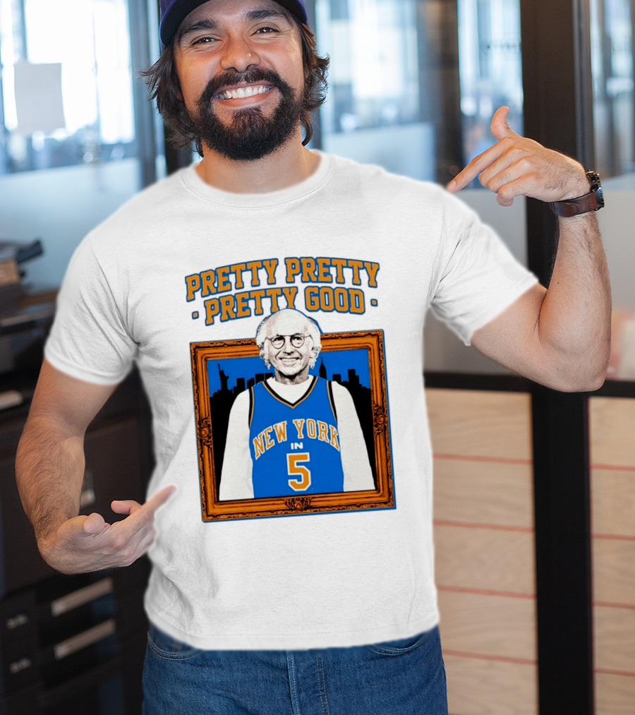 Pretty Pretty Pretty Good Larry David New York Number 5 T-Shirt