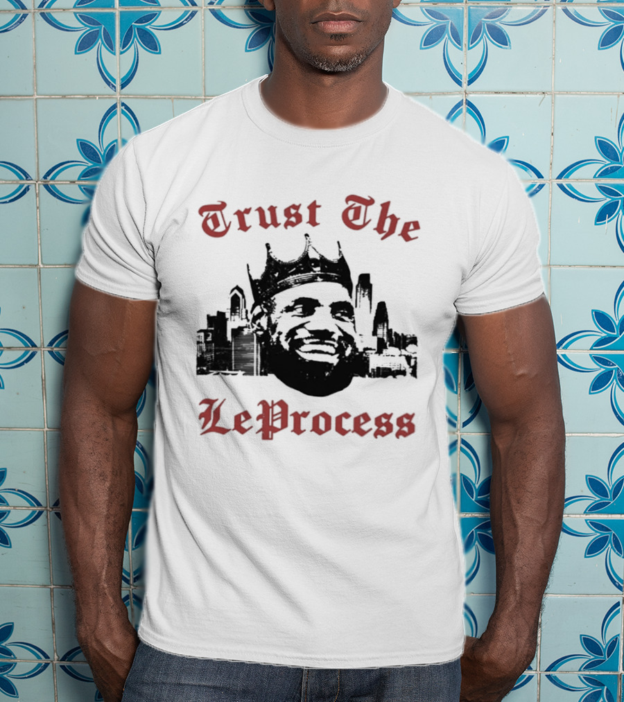 Trust The LeProcess LeBron James Crowned City T-Shirt