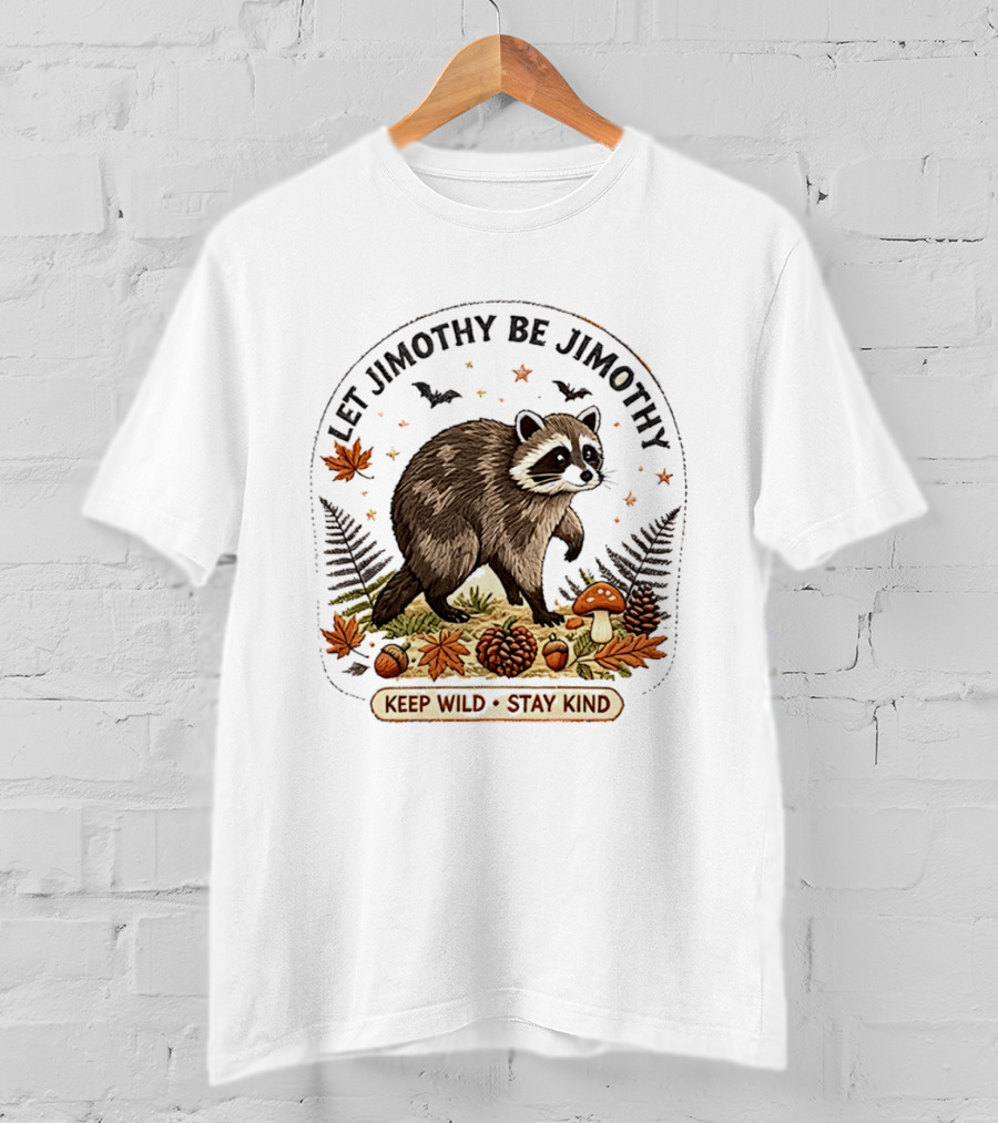Let Jimothy Be Jimothy Keep Wild Stay Kind Raccoon Autumn Nature Scene T-Shirt