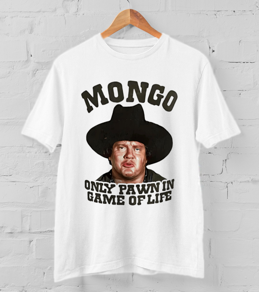 Blazing Saddles Mongo Only Pawn In Game Of Life Movie T-Shirt