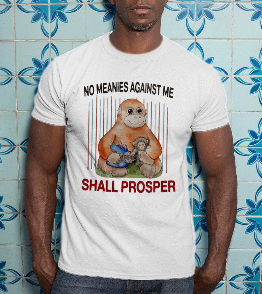 No Meanies Against Me Shall Prosper Orangutan With Needler T-Shirt