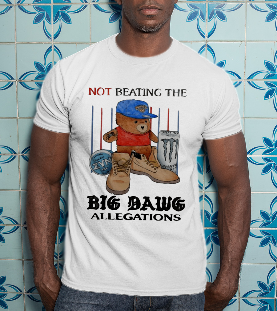 Not Beating The Big Dawg Allegations Knicks Bear Zyn Monster T-Shirt