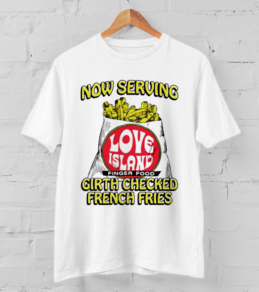 Now Serving Love Island Finger Food Girth Checked French Fries T-Shirt