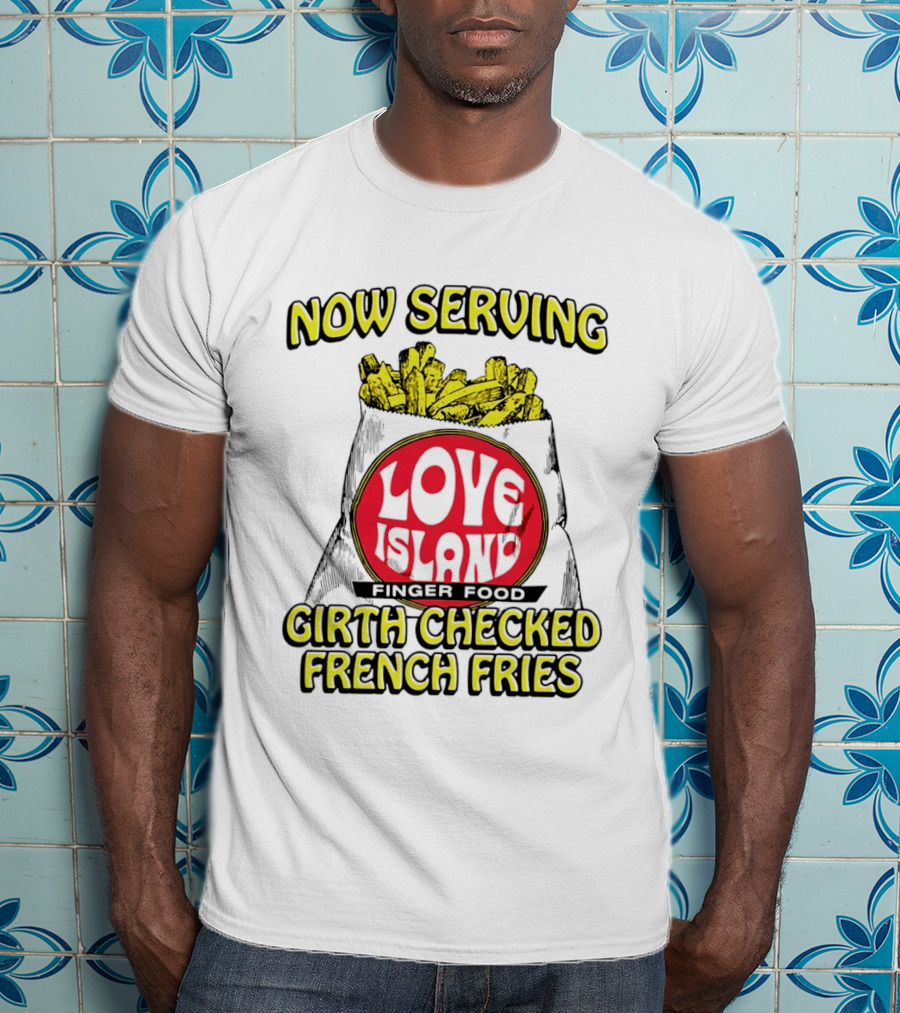 Now Serving Love Island Finger Food Girth Checked French Fries T-Shirt