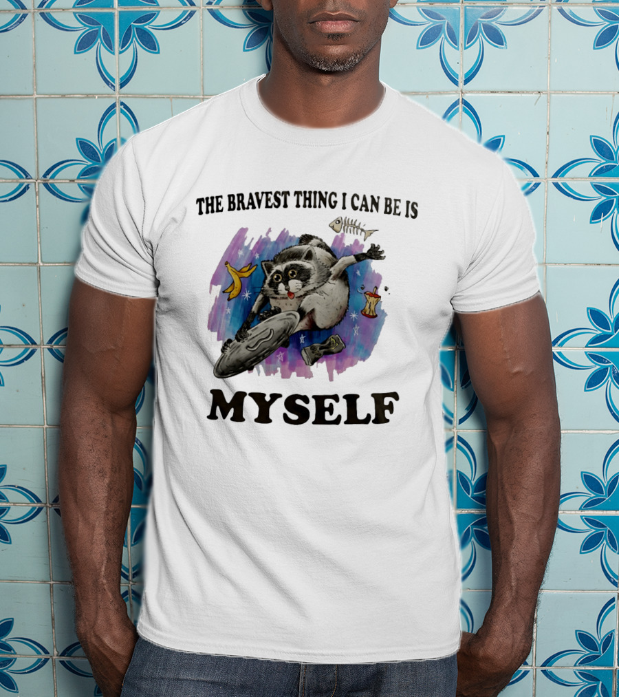 The Bravest Thing I Can Be Is Myself Raccoon Skateboarding Fun Adventure T-Shirt