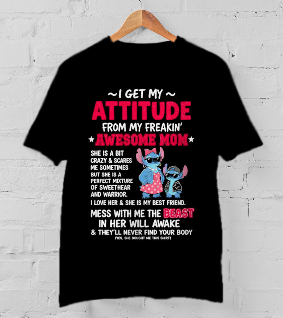 Stitch I Get My Attitude From My Freakin' Awesome Mom Mess With The Beast In Her Will Awake T-Shirt