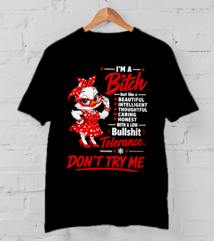 I'm A Bitch Beautiful Intelligent Thoughtful Caring Honest Bullshit Tolerance Don't Try Me T-Shirt