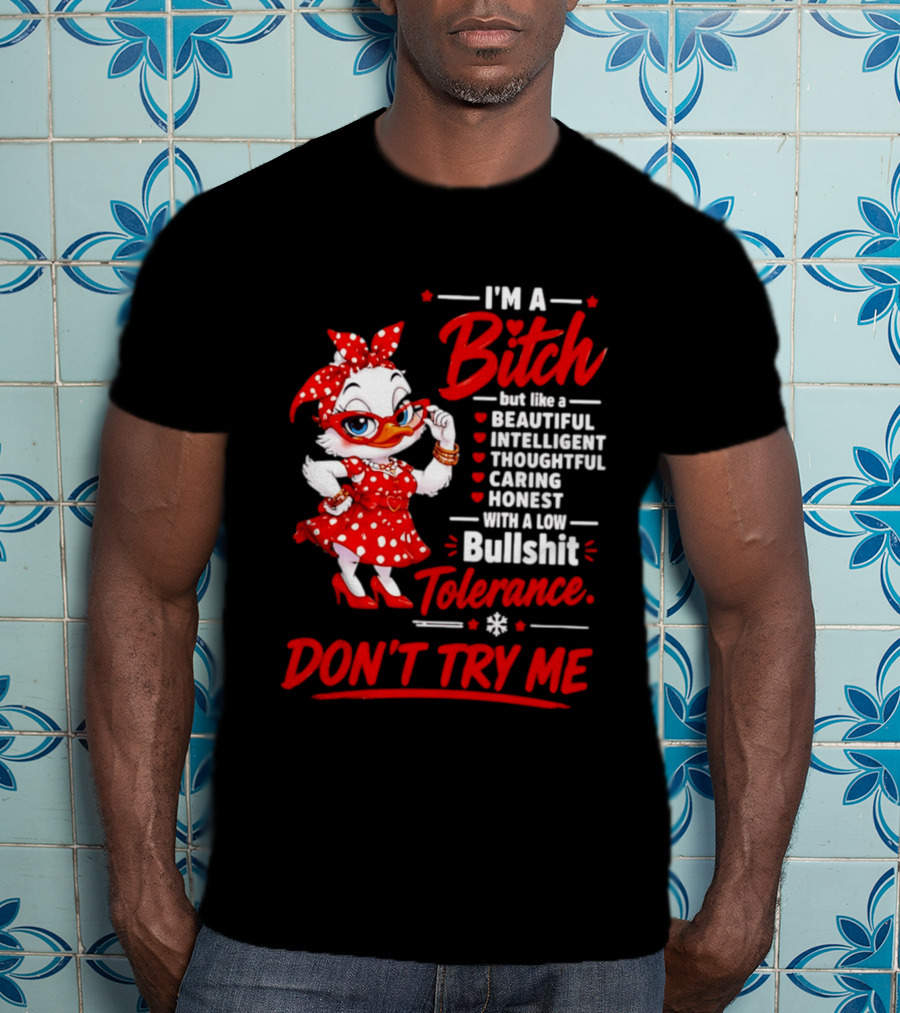I'm A Bitch Beautiful Intelligent Thoughtful Caring Honest Bullshit Tolerance Don't Try Me T-Shirt
