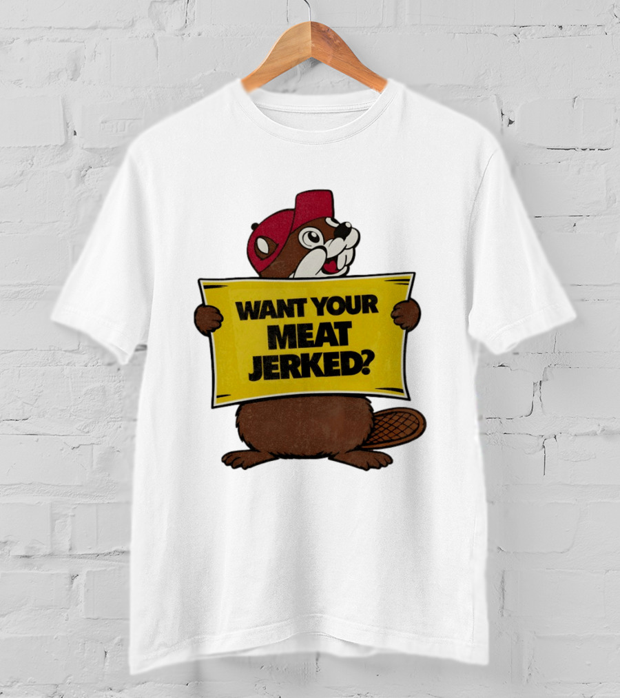Buc Ee's Beaver Want Your Meat Jerked Sign Bold Text Red Cap T-Shirt