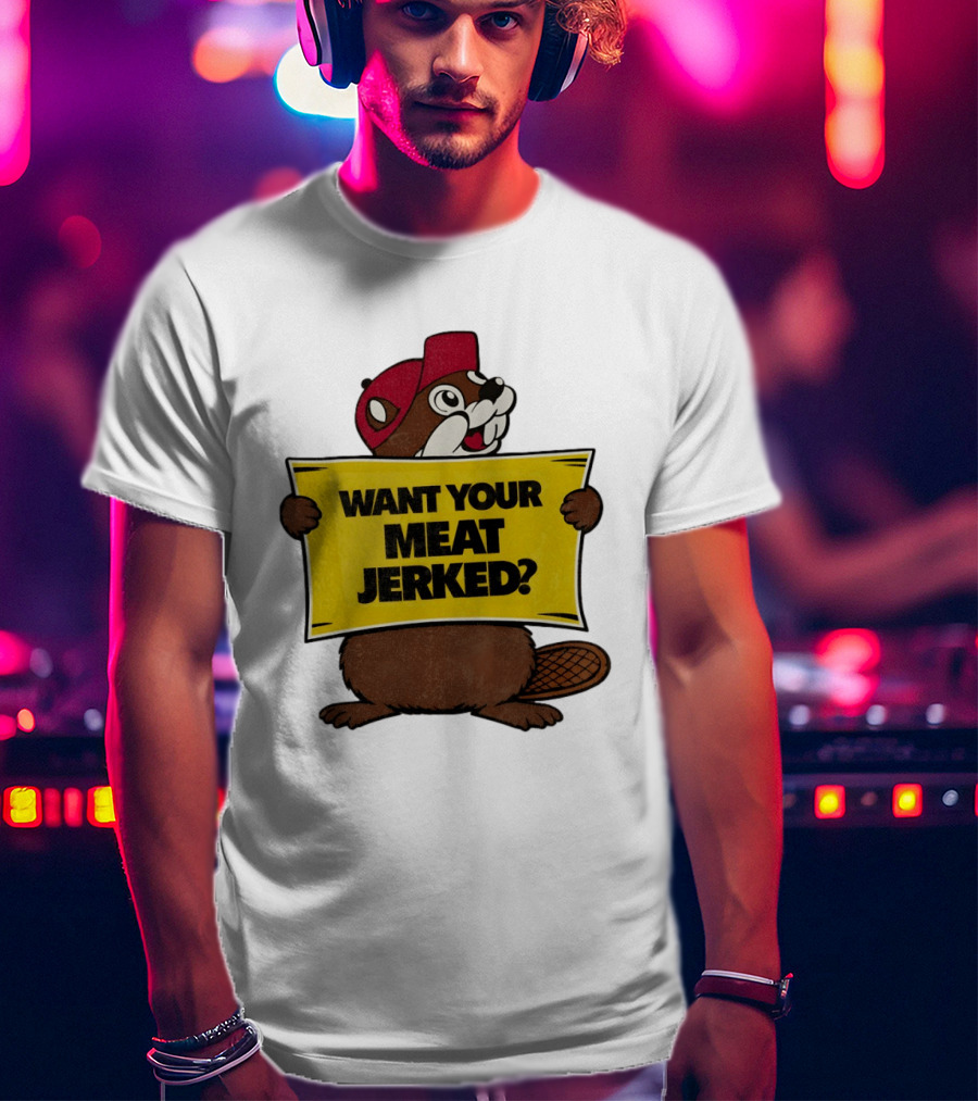 Buc Ee's Beaver Want Your Meat Jerked Sign Bold Text Red Cap T-Shirt