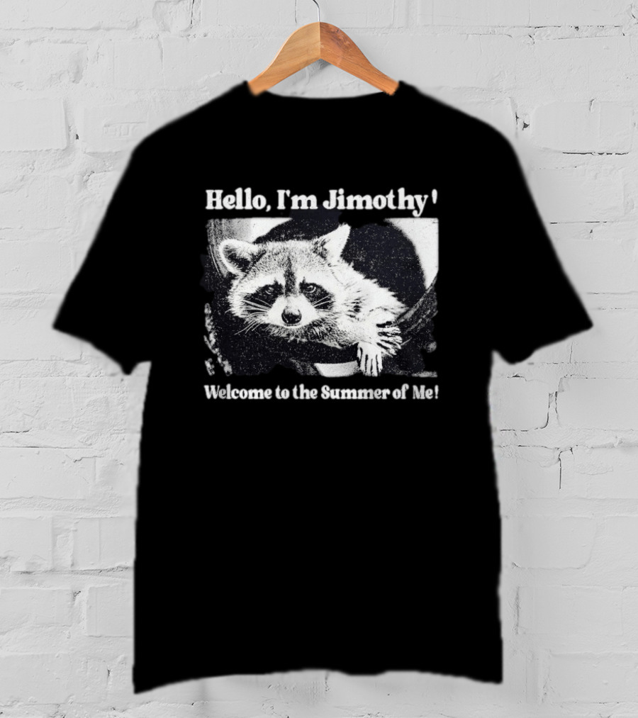 Hello I'm Jimothy Raccoon Welcome To The Summer Of Me T-Shirt