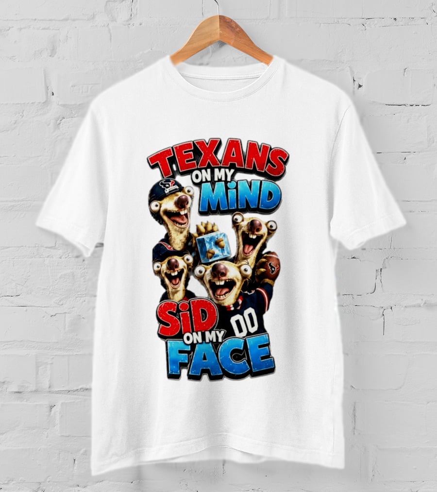 Texans On My Mind Sid On My Face Houston Football Fan Humor Ice Age Connection T-Shirt