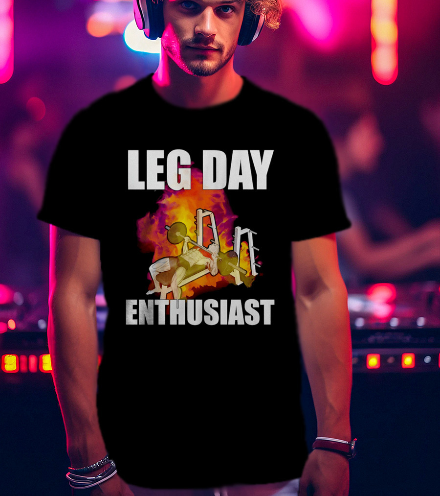 Leg Day Enthusiast Weightlifting Bench Press With Fire T-Shirt