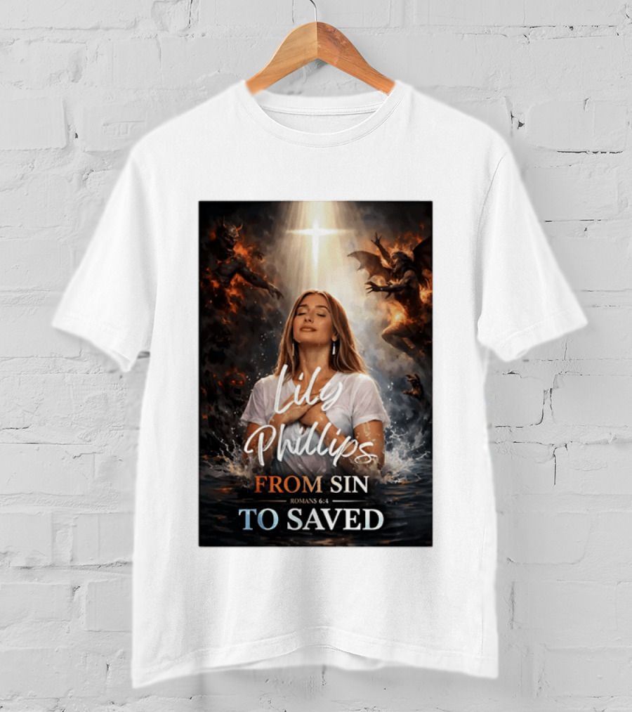 Lily Phillips From Sin To Saved Romans 6:4 Baptism T-Shirt