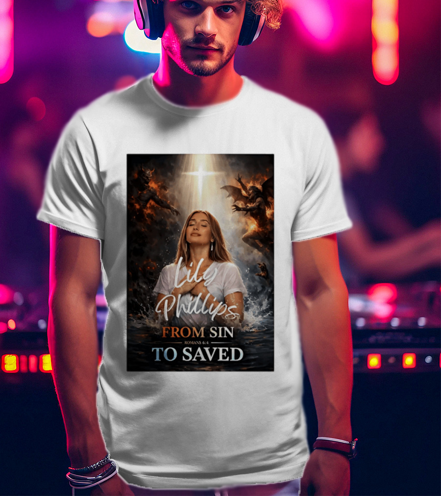 Lily Phillips From Sin To Saved Romans 6:4 Baptism T-Shirt