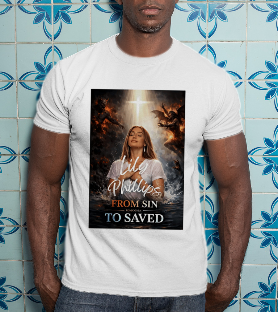 Lily Phillips From Sin To Saved Romans 6:4 Baptism T-Shirt