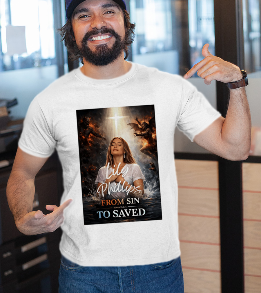 Lily Phillips From Sin To Saved Romans 6:4 Baptism T-Shirt