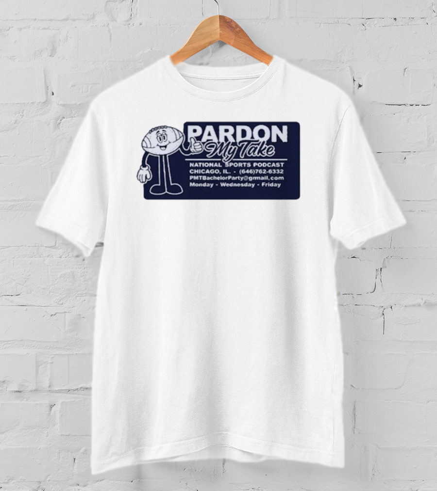 Pardon My Take Podcast Chicago Sports Character Contact Info Monday Wednesday Friday T-Shirt
