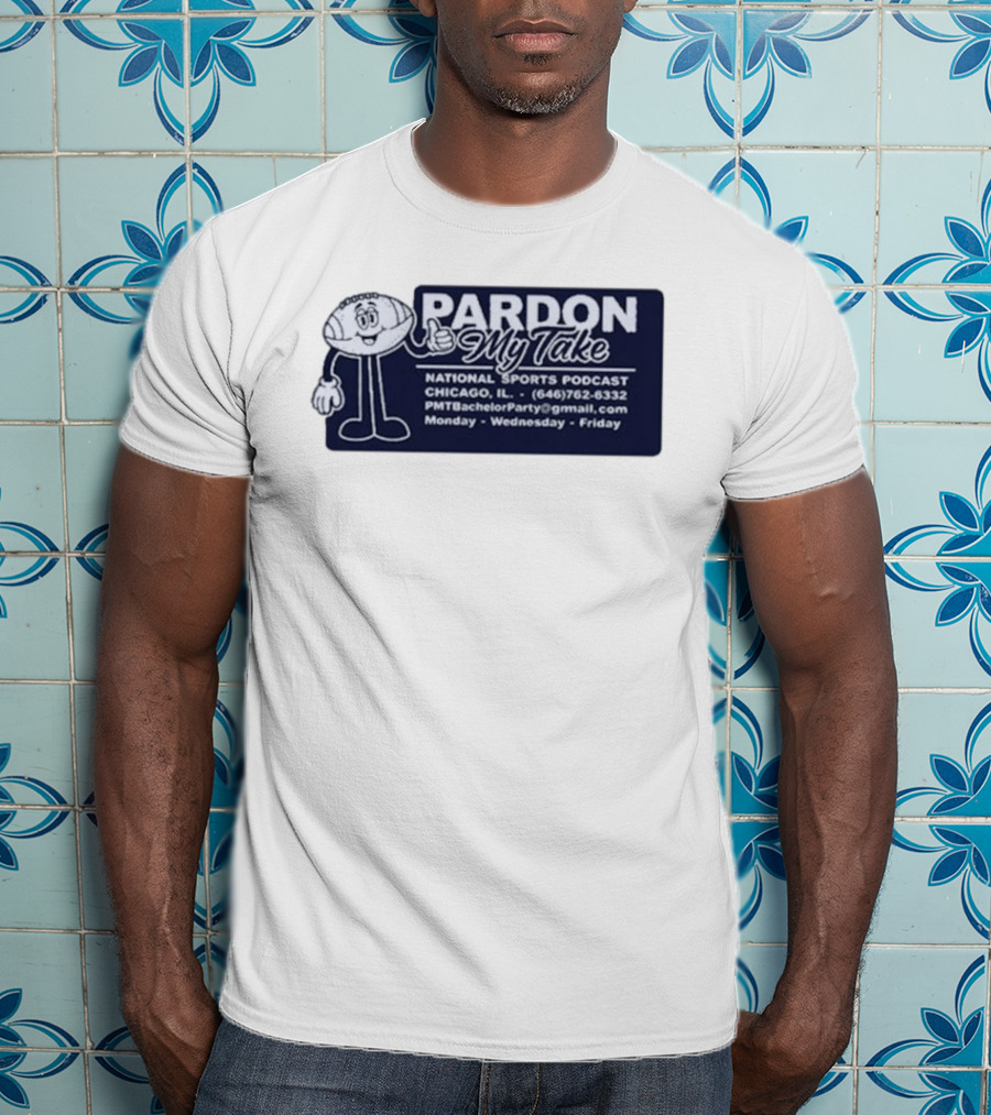 Pardon My Take Podcast Chicago Sports Character Contact Info Monday Wednesday Friday T-Shirt
