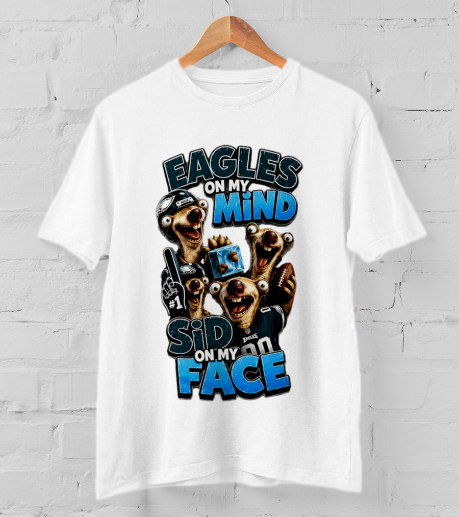 Eagles On My Mind Sid On My Face Philadelphia Football Humor T-Shirt