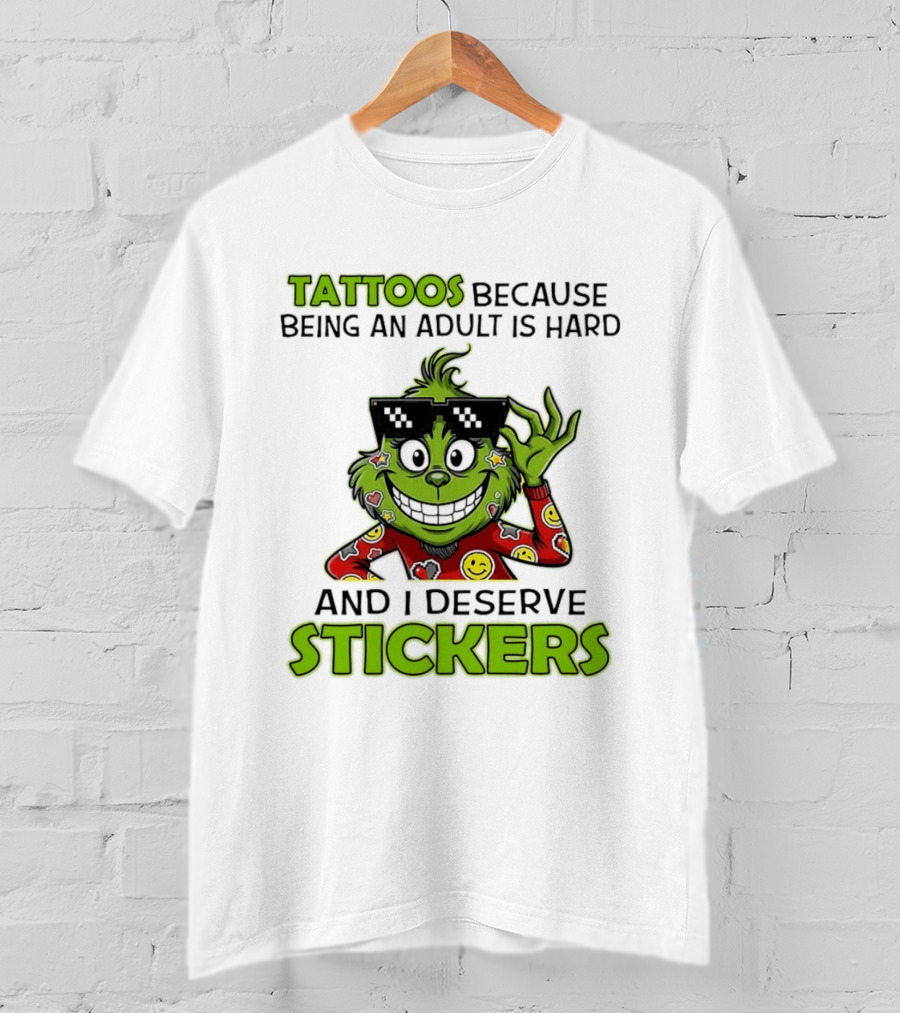 Tattoos Because Being An Adult Is Hard And I Deserve Stickers Grinch Smiley Emojis T-Shirt