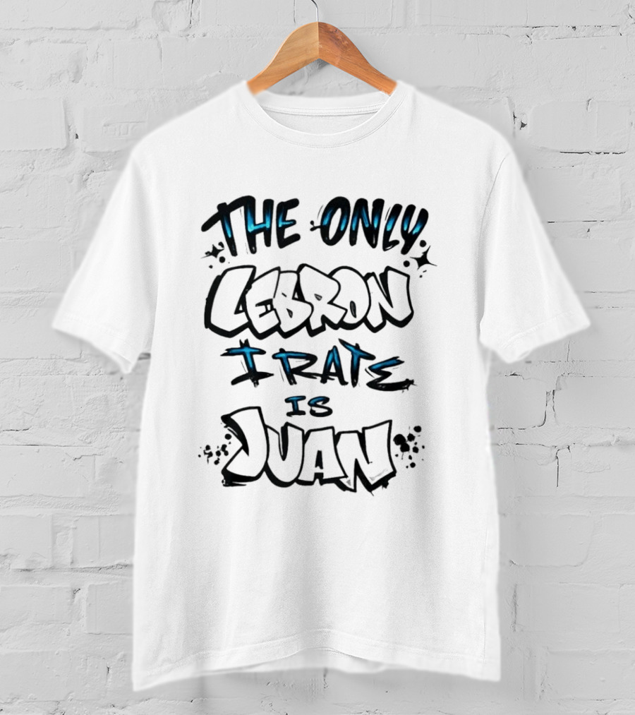 The Only Lebron I Rate Is Juan T-Shirt