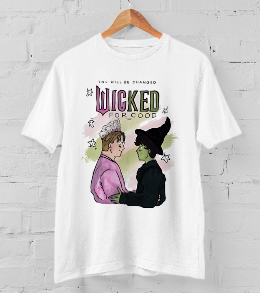 You Will Be Changed Wicked For Good Glinda Elphaba T-Shirt