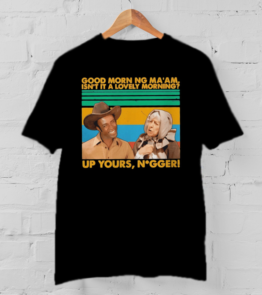 Blazing Saddles 1974 Good Morning Ma’am Isn’t It A Lovely Morning Up Yours Nigger T-Shirt