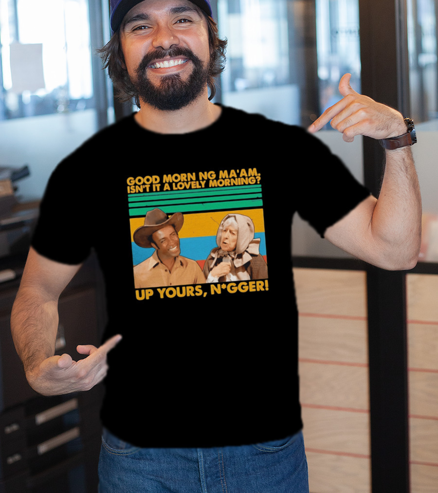 Blazing Saddles 1974 Good Morning Ma’am Isn’t It A Lovely Morning Up Yours Nigger T-Shirt