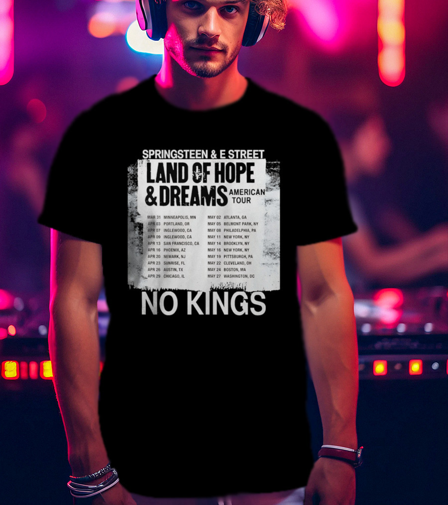 Bruce Springsteen E Street Band Land Of Hope Dreams Tour 2026 No Kings Cities Dates T-Shirt