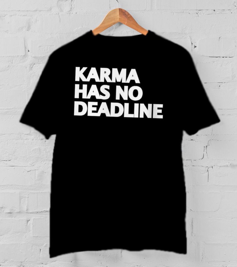 Karma Has No Deadline Inspirational Phrase T-Shirt