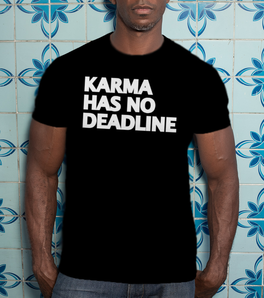 Karma Has No Deadline Inspirational Phrase T-Shirt
