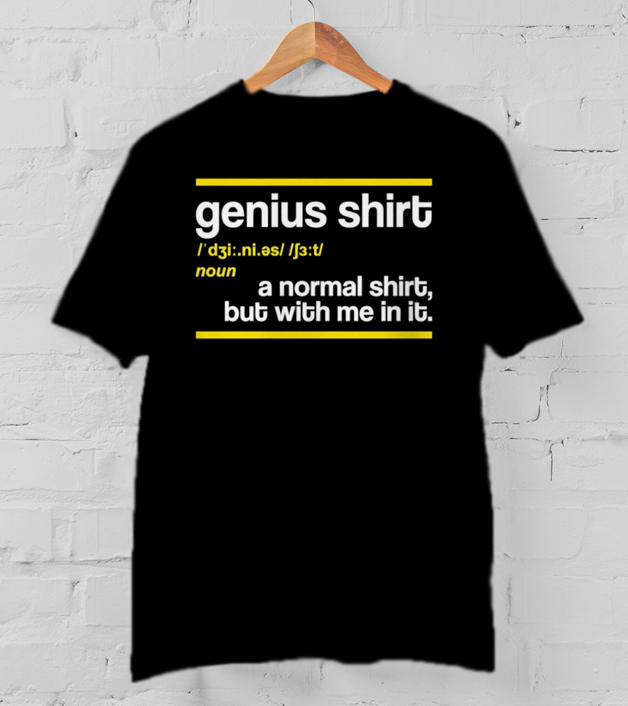 Genius Shirt Definition A Normal But With Me In It T-Shirt