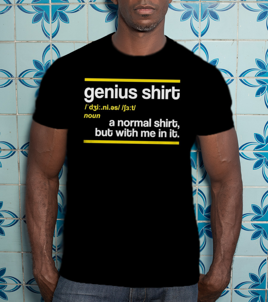 Genius Shirt Definition A Normal But With Me In It T-Shirt