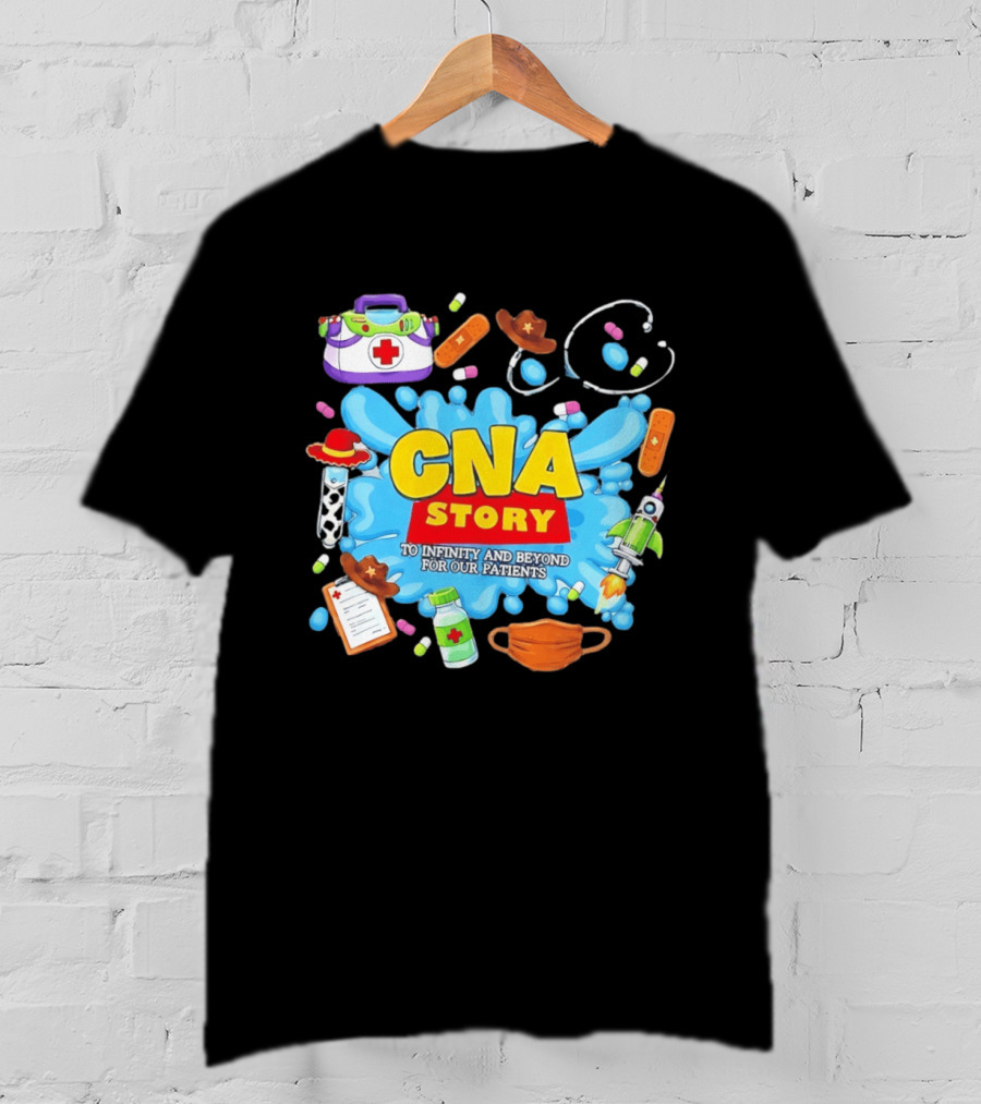 CNA Story To Infinity And Beyond For Our Patients With Medical T-Shirt