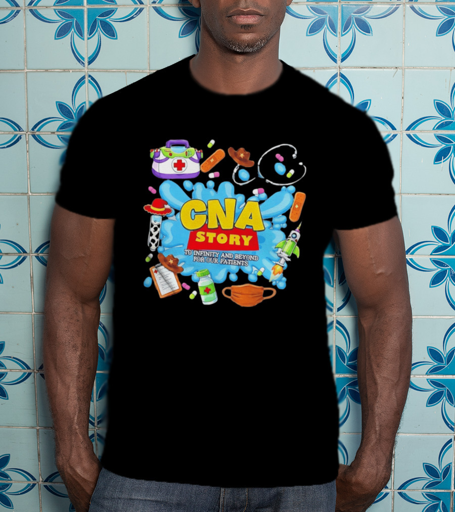CNA Story To Infinity And Beyond For Our Patients With Medical T-Shirt