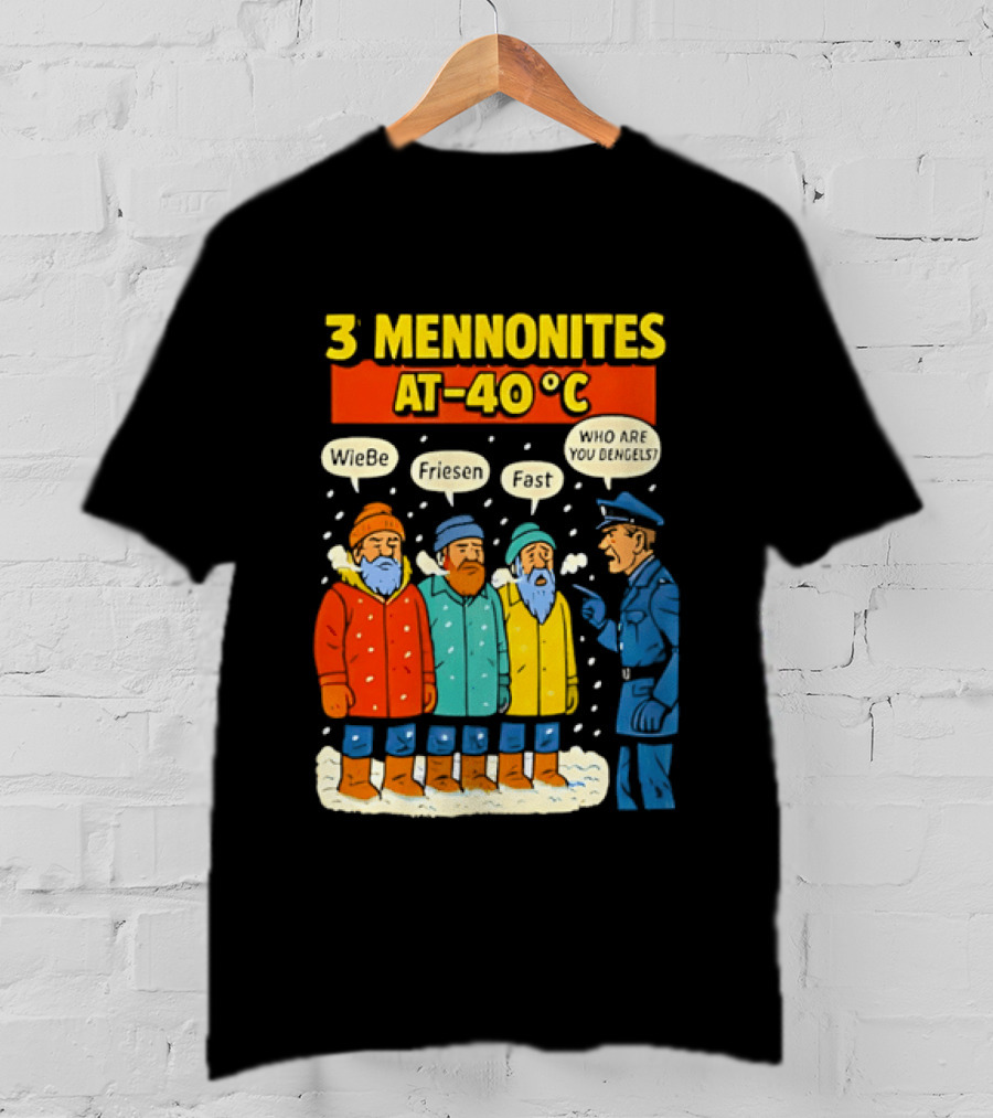 3 Mennonites At 40°C Humorous Wiebe Friesen Fast Who Are You Dengels T-Shirt