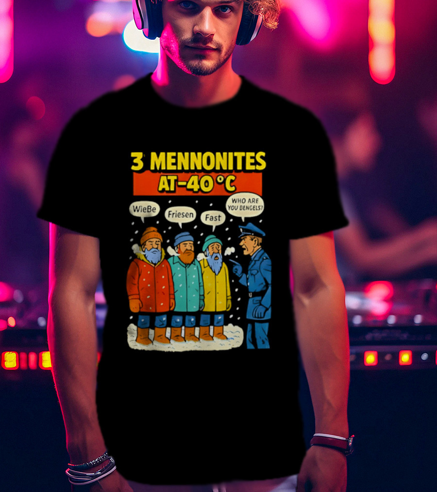 3 Mennonites At 40°C Humorous Wiebe Friesen Fast Who Are You Dengels T-Shirt
