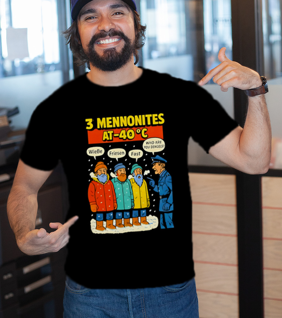3 Mennonites At 40°C Humorous Wiebe Friesen Fast Who Are You Dengels T-Shirt