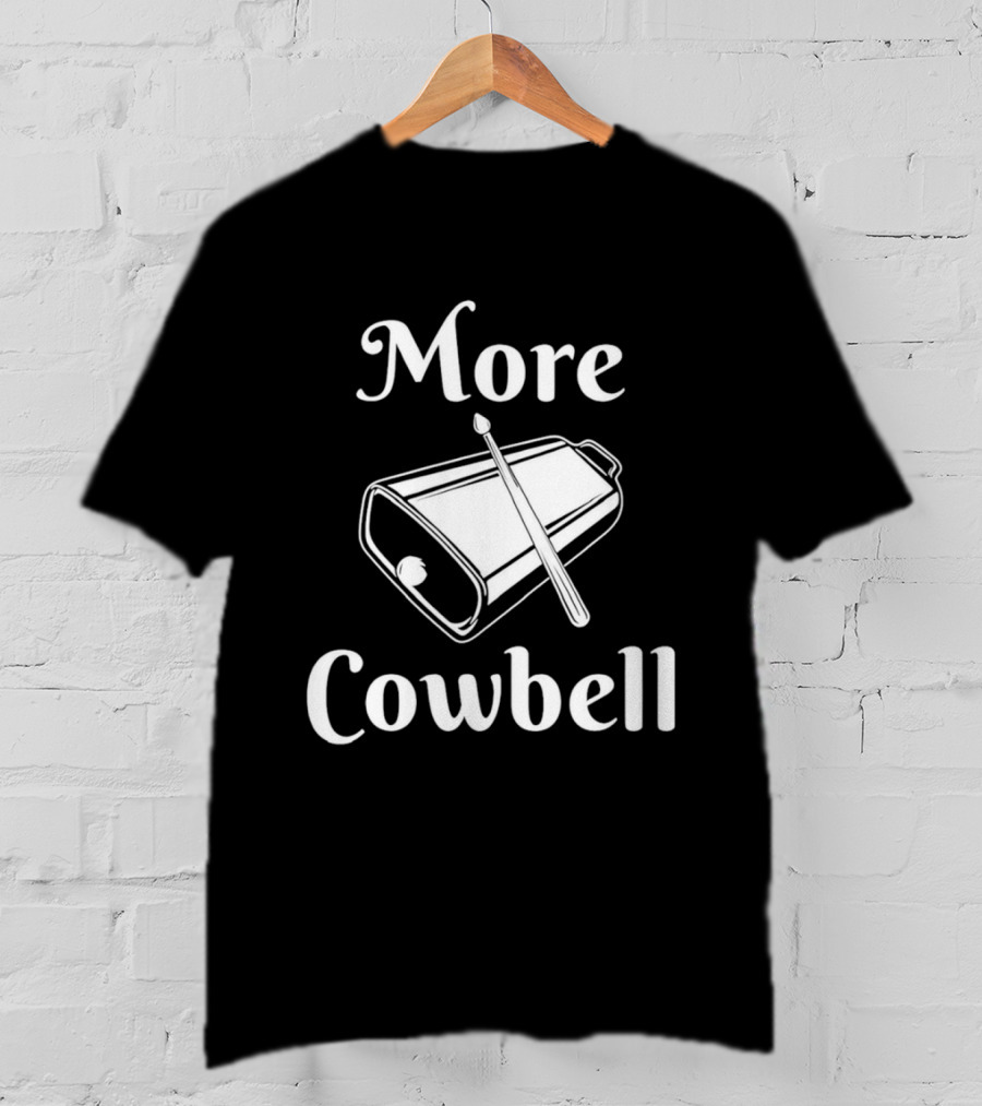 More Cowbell Instrument Classic Humor Phrase T-Shirt