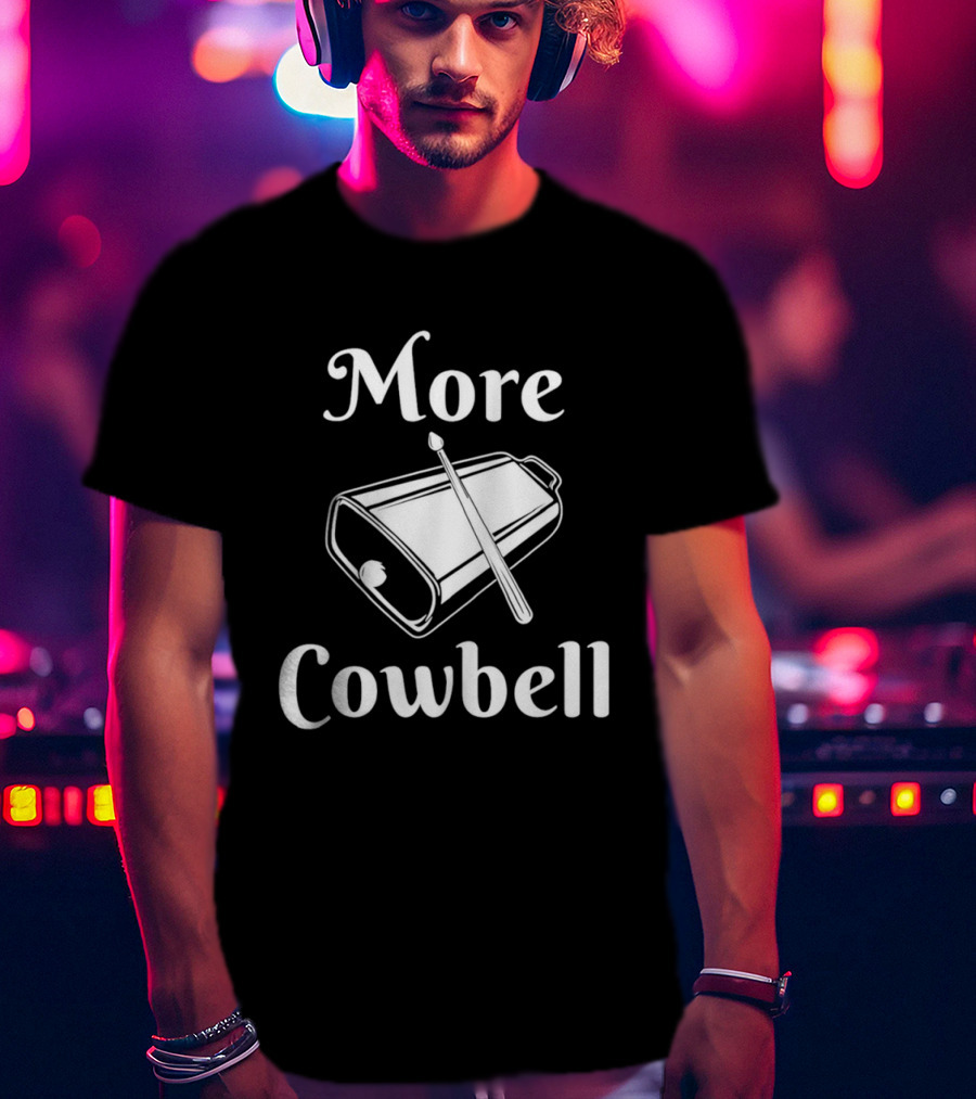 More Cowbell Instrument Classic Humor Phrase T-Shirt