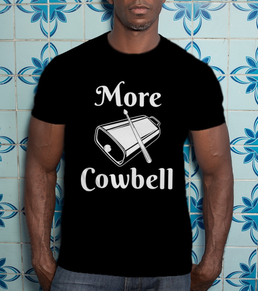 More Cowbell Instrument Classic Humor Phrase T-Shirt