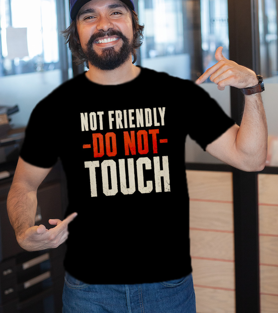 Not Friendly Do Not Touch T-Shirt
