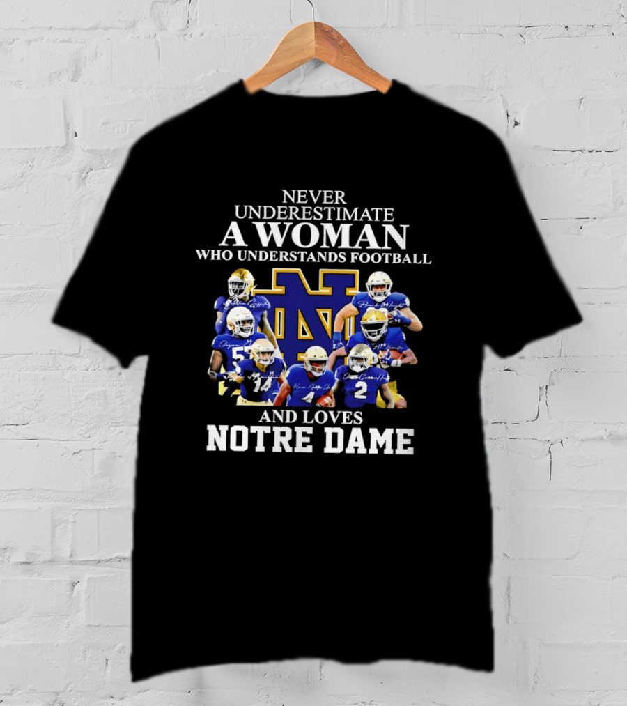 Never Underestimate A Woman Who Understands Football And Loves Notre Dame T-Shirt