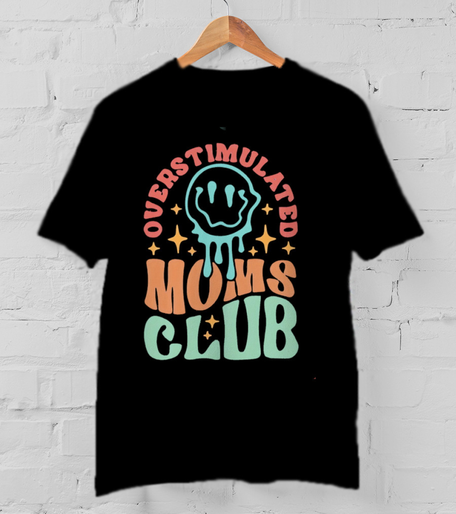Overstimulated Moms Club Colorful Dripping Smiley Face And Stars T-Shirt
