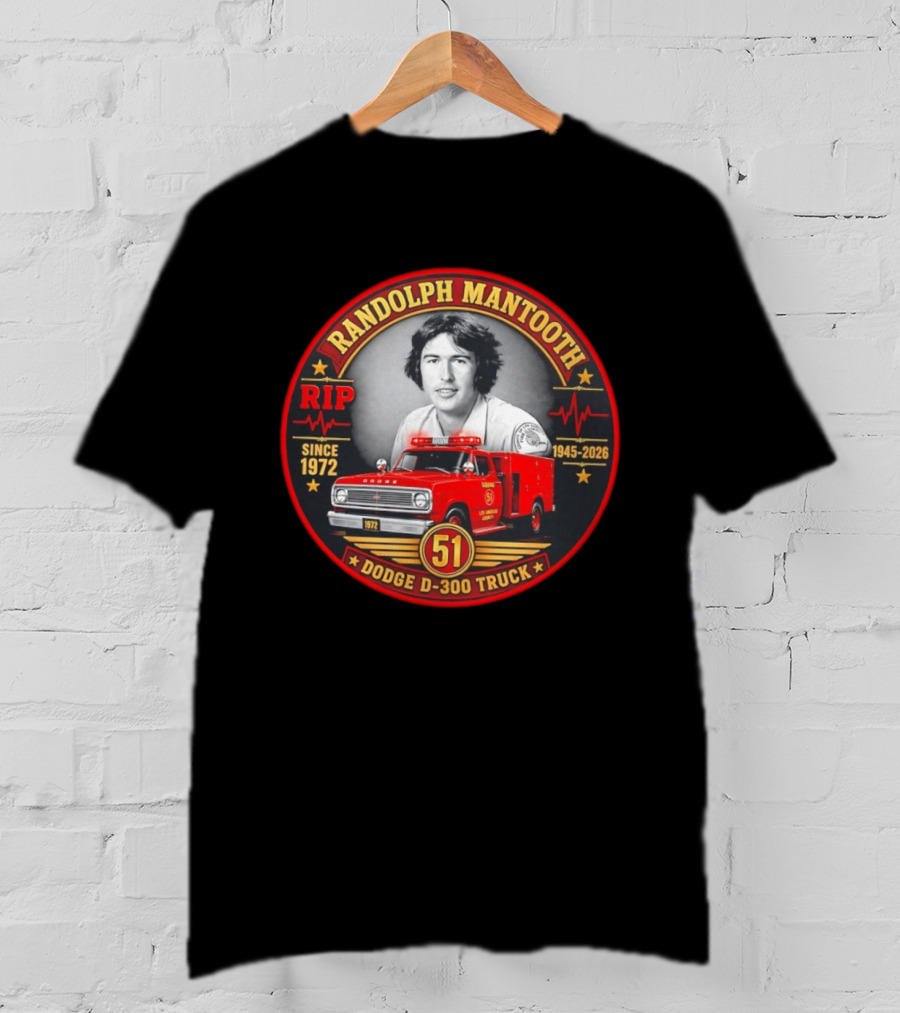 RIP Randolph Mantooth 1945 2026 Los Angeles Squad 51 Dodge D 300 Truck Since 1972 T-Shirt