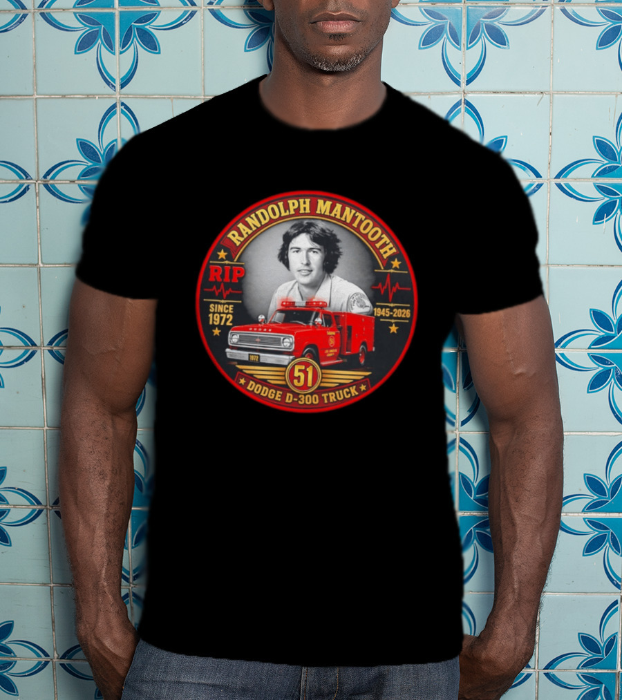 RIP Randolph Mantooth 1945 2026 Los Angeles Squad 51 Dodge D 300 Truck Since 1972 T-Shirt