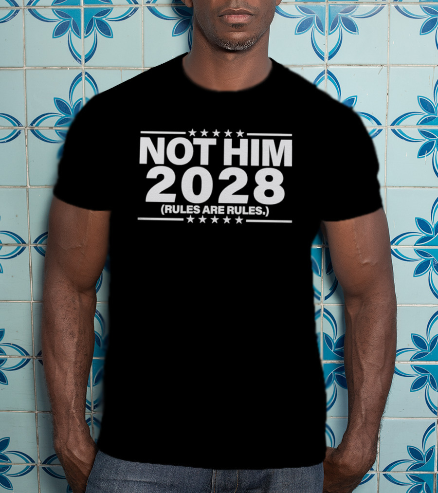 Not Him 2028 Political Rules Are Rules Message T-Shirt