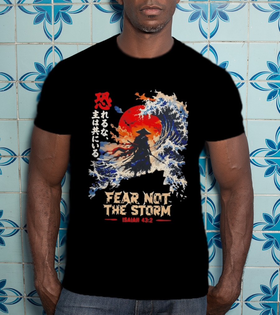 Samurai Ocean Scene Fear Not The Storm Isaiah 43:2 T-Shirt