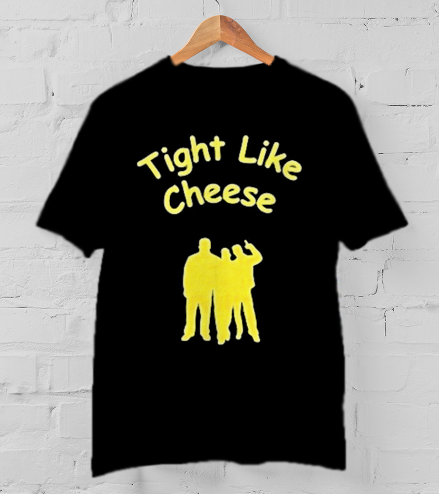 Tight Like Cheese Friendship Trio T-Shirt
